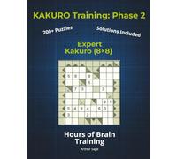 KAKURO Training: Phase 2 (The Core): Expert Kakuro (8x8) | 220+ Puzzles for Adults | Extreme Mental Math Challenge | 150-Page Brain Workout Series