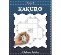 Kakuro Volume 2 - 80 Défis avec Solutions: Cahier de Logique à Compléter au Quotidien