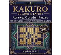 Kakuro Volume 4: Expert: 100 Hard Cross-Sum Puzzles