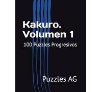 Kakuro. Volumen 1: 100 Puzzles Progresivos
