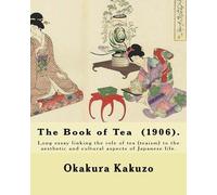 Kakuzo Okakura The Book of Tea (1906). By (Tascabile)