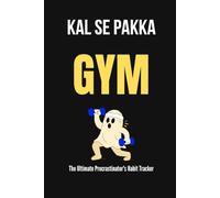 Kal Se Pakka Gym.: The Ultimate Procrastinator Gym Workout Journal and Daily Habit Tracker.