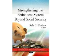 Kala E Upshaw Strengthing the Retirement System Beyond Social (Copertina rigida)
