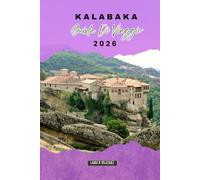 KALABAKA GUIDA DI VIAGGIO 2026: Monasteri di Meteora, sentieri di montagna e siti culturali per un viaggio indimenticabile
