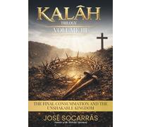 KALĀH: The Final Consummation and the Unshakable Kingdom! Vol III.