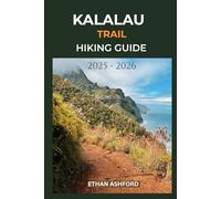 KALALAU TRAIL HIKING GUIDE 2025 - 2026: Discover the Beauty, Challenges and Secrets of the Kalalau Trail