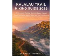 KALALAU TRAIL HIKING GUIDE 2026: A Complete Hiking Guide to Kauai, Hawaii: Trails, Permits, Safety Tips and Travel Planning
