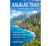 KALALAU TRAIL HIKING GUIDE 2026: Exploring Hawaii’s Legendary Na Pali Coast One Step at a Time