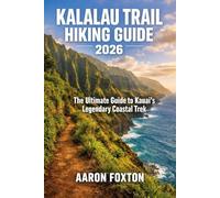 KALALAU TRAIL HIKING GUIDE 2026: The Ultimate Guide to Kauai’s Legendary Coastal Trek