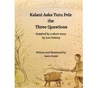 Kalani Asks Tutu Pele the Three Questions: Inspired by a Short Story by Leo Tolstoy