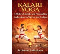 KALARI YOGA: A Modern Scientific and Philosophical Exploration of the Warrior-Yogi Tradition