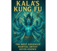 Kala's Kung Fu The Most Advanced Martial Artist Never K - Libro in brossura...