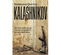 Kalashnikov. Dal Vietnam all'Ucraina, in un'arma la storia del secolo crud...