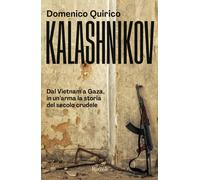 Kalashnikov. Dal Vietnam all'Ucraina, in un'arma la storia del secolo crud...
