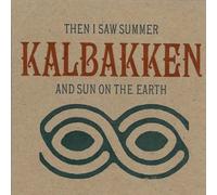 Kalbakken - Then I Saw Summer & Sun on Earth