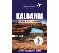 KALBARRI REISEFÜHRER 2026: Entdecken Sie das Küstenjuwel Westaustraliens mit Insidertipps, Reiserouten und lokalen Abenteuern