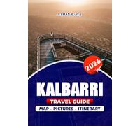 KALBARRI TRAVEL GUIDE 2026: Explore Natural Wonders, Outdoor Adventures, Local Cuisine, and Hidden Gems for the Perfect Escape for Nature Lovers, Families, and Solo Travelers