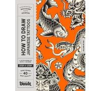 How to Draw Japanese Tattoos: A Step-By-Step Guide to Drawing Traditional Japanese Tattoo Designs for Beginners and Experienced Artists