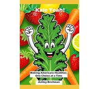 Kale Yeah!: Making America Healthier, One Choice at a Time