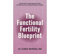 Kalea Wattles The Functional Fertility Blueprint (Tascabile)