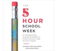 Kaleena Amuchastegui Aaron Amuchastegui The 5-Hour School Week (Tascabile)
