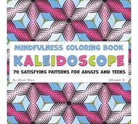 Kaleidoscope - A Mindfulness Coloring Book: 70 Satisfying Patterns for Adults and Teens