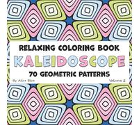 Kaleidoscope - A Relaxing Coloring Book of Geometric Patterns: 70 Satisfying Designs for Fun and Stress Relief
