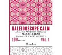 Kaleidoscope Calm Vol. I | A Calming and Stress-Relieving Coloring Book for Adults, Seniors and Teens: 100 Patterns | 208 Pages | 8.5 x 11 in