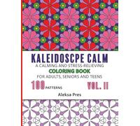 Kaleidoscope Calm Vol. II | A Calming and Stress-Relieving Coloring Book for Adults, Seniors and Teens: 100 Patterns | 208 Pages | 8.5 x 11 in