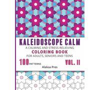 Kaleidoscope Calm Vol. III | A Calming and Stress-Relieving Coloring Book for Adults, Seniors and Teens: 100 Patterns | 208 Pages | 8.5 x 11 in