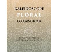 Kaleidoscope Floral Coloring Book: Intricate Symmetrical Patterns for Relaxation and Focus