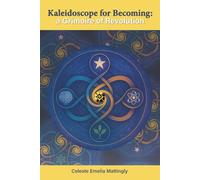 Kaleidoscope for Becoming: A Grimoire of Revolution