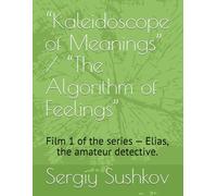 “Kaleidoscope of Meanings” / “The Algorithm of Feelings”: Film 1 of the series - Elias, the amateur detective.