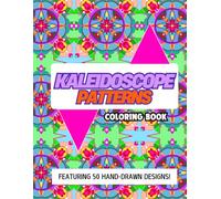 Kaleidoscope Patterns Coloring Book: 50 Hand-Drawn Original Designs: Coloring Book with Detailed Kaleidoscope Patterns for Relaxation and Stress Relief