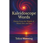 Kaleidoscope Words: Poems from the Womb of Wind, Fire, and Sea