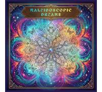 KALEIDOSCOPIC DREAMS: VIBRANT PATTERNS TO COLOR: Complex Patterns for Simple Relaxation For All Ages
