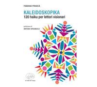 Kaleidoscopica. 120 haiku per lettori visionari