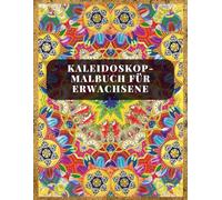 Kaleidoskop-Malbuch für Erwachsene: Entfalte deine Kreativität mit lebendigen Mandala-Designs und entspannender Achtsamkeit | Anspruchsvolle und ... zum achtsamen Ausmalen, Entspannung, Freude