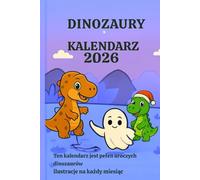 Kalendarz Dinozaury 2026 dla Dzieci: Kolorowanki, Łączenie Kropek i Zabawy - Wiek 4-8 lat: Edukacyjny i kreatywny kalendarz z dinozaurami: kolorowanki, zadania i aktywności dla dzieci
