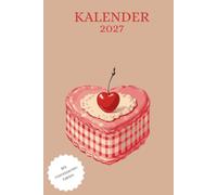 Kalender 2027 mit Wissensfakten - Dein stilvoller Jahresplaner im A5 Format Kuchen Backen Herz Torte: Praktischer Jahreskalender 2027 mit ... Ideal für Alltag, Arbeit, Schule oder Zuhause