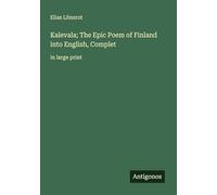 Kalevala; The Epic Poem of Finland into English, Complet: in large print