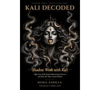 Kali Decoded: Shadow Work with Kali: Light Your Path, Break Subconscious Patterns and Meet the Three Asuras Within
