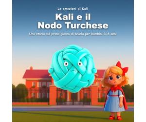 Kali e il Nodo Turchese: Una storia sul primo giorno di scuola per bambini 3-6 anni: sciogliere l'ansia un filo alla volta, con respiro e coraggio