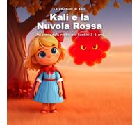 Kali e la Nuvola Rossa: Una storia sulla rabbia per bambini 3-6 anni: impara a fermarti, respirare e contare fino a dieci per far tornare il sereno