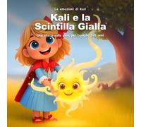 Kali e la Scintilla Gialla: Una storia sulla gioia per bambini 3-6 anni: la felicità cresce solo quando la condividi