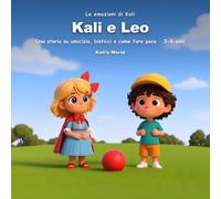 Kali e Leo: Una storia sull'amicizia e sui bisticci per bambini 3-6 anni: il primo incontro, la prima litigata e il giochino magico per fare pace - mignolino, mignoletto…
