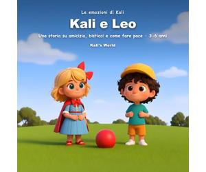Kali e Leo: Una storia sull'amicizia e sui bisticci per bambini 3-6 anni: il primo incontro, la prima litigata e il giochino magico per fare pace - mignolino, mignoletto…