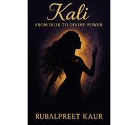 KALI : FROM DUSK TO DIVINE POWER
