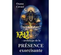 KĀLĪ: L’archétype de la PRÉSENCE exorcisante