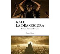 Kali; La Dea Oscura: La Storia, Il Culto, Le Invocazioni